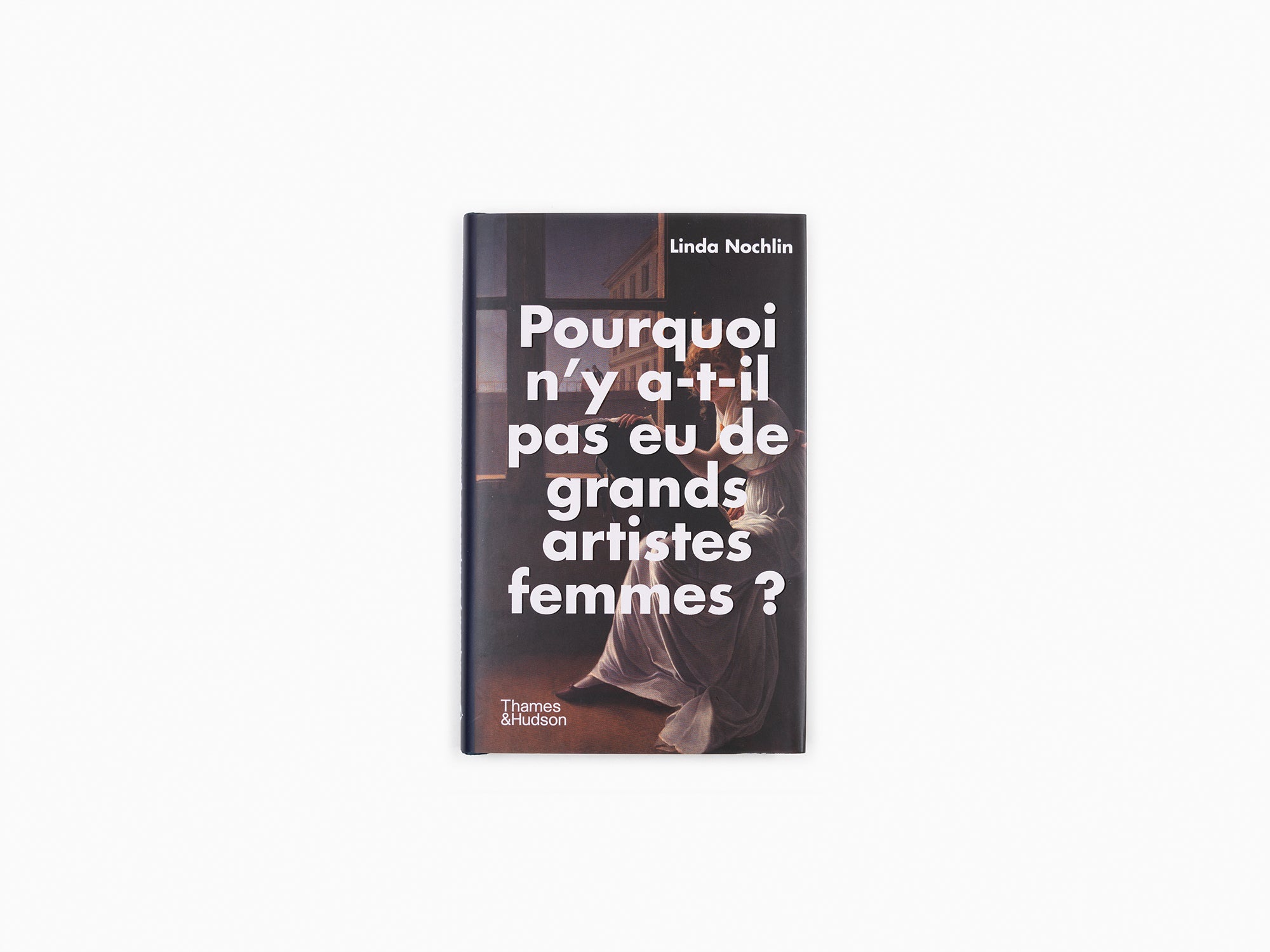 Linda Nochlin - Pourquoi n'y a-t-il pas eu de grands artistes femmes ?