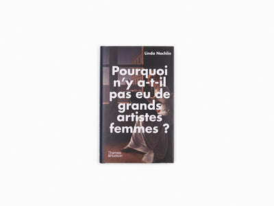 Linda Nochlin - Pourquoi n'y a-t-il pas eu de grands artistes femmes ?