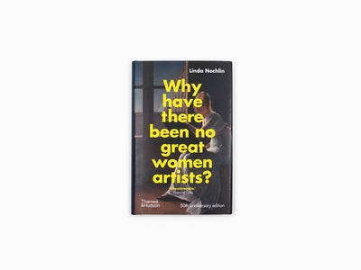 Linda Nochlin - Why have there been no great women artists ?
