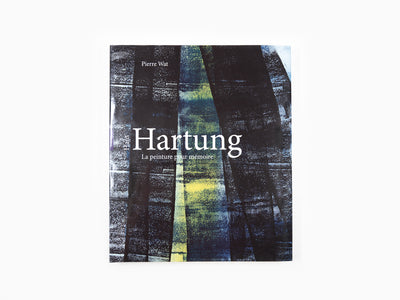 Pierre Wat - Hans Hartung La peinture pour mémoire