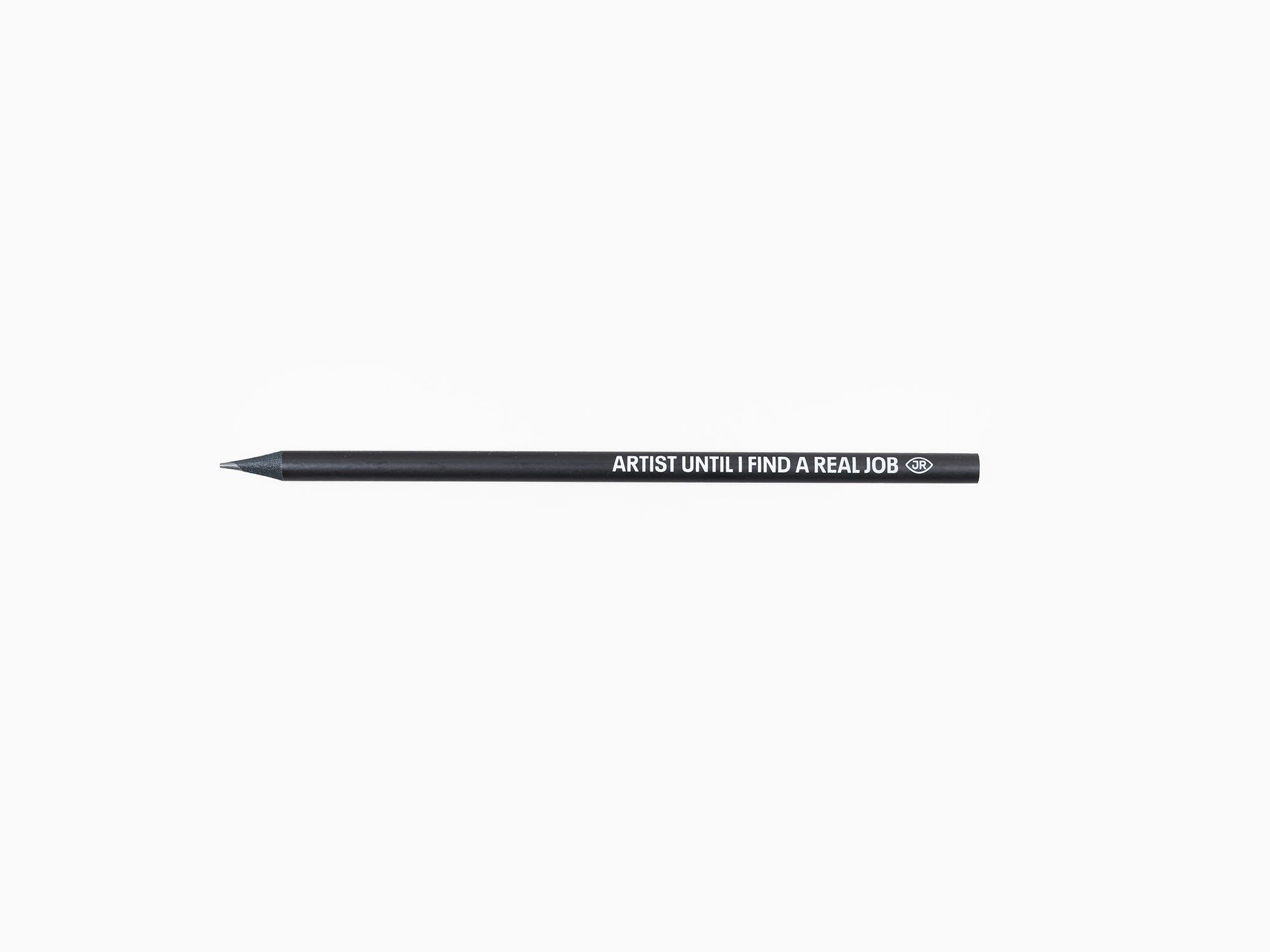JR - Artist Until I Find a Real Job Pencil