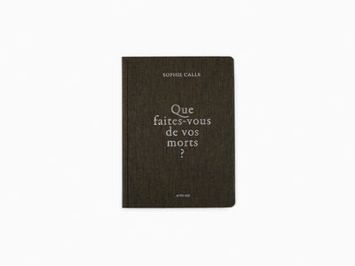 Sophie Calle - Que faites vous de vos morts? (new ed)