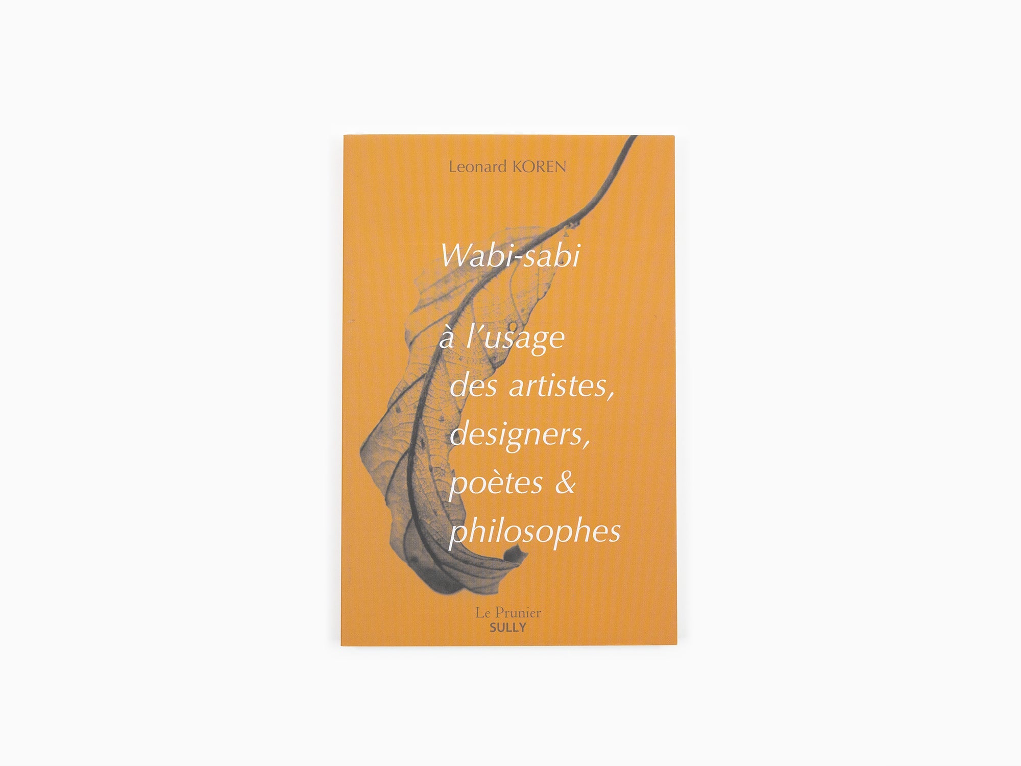 Leonard Koren - Wabi-Sabi à l'usage des artistes, designers, poètes & philosophes