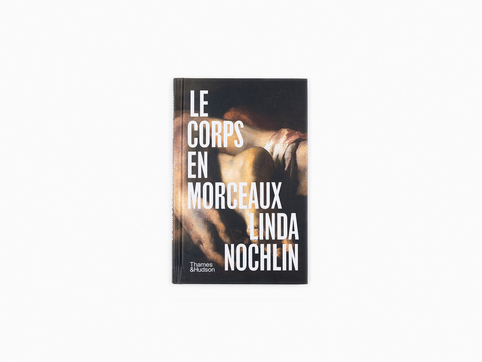 Linda Nochlin - Le Corps en Morceaux