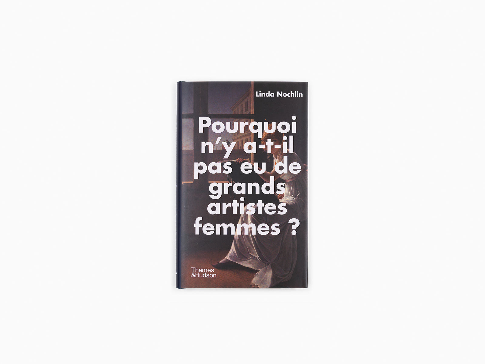 Linda Nochlin - Pourquoi n'y a-t-il pas eu de grands artistes femmes ?