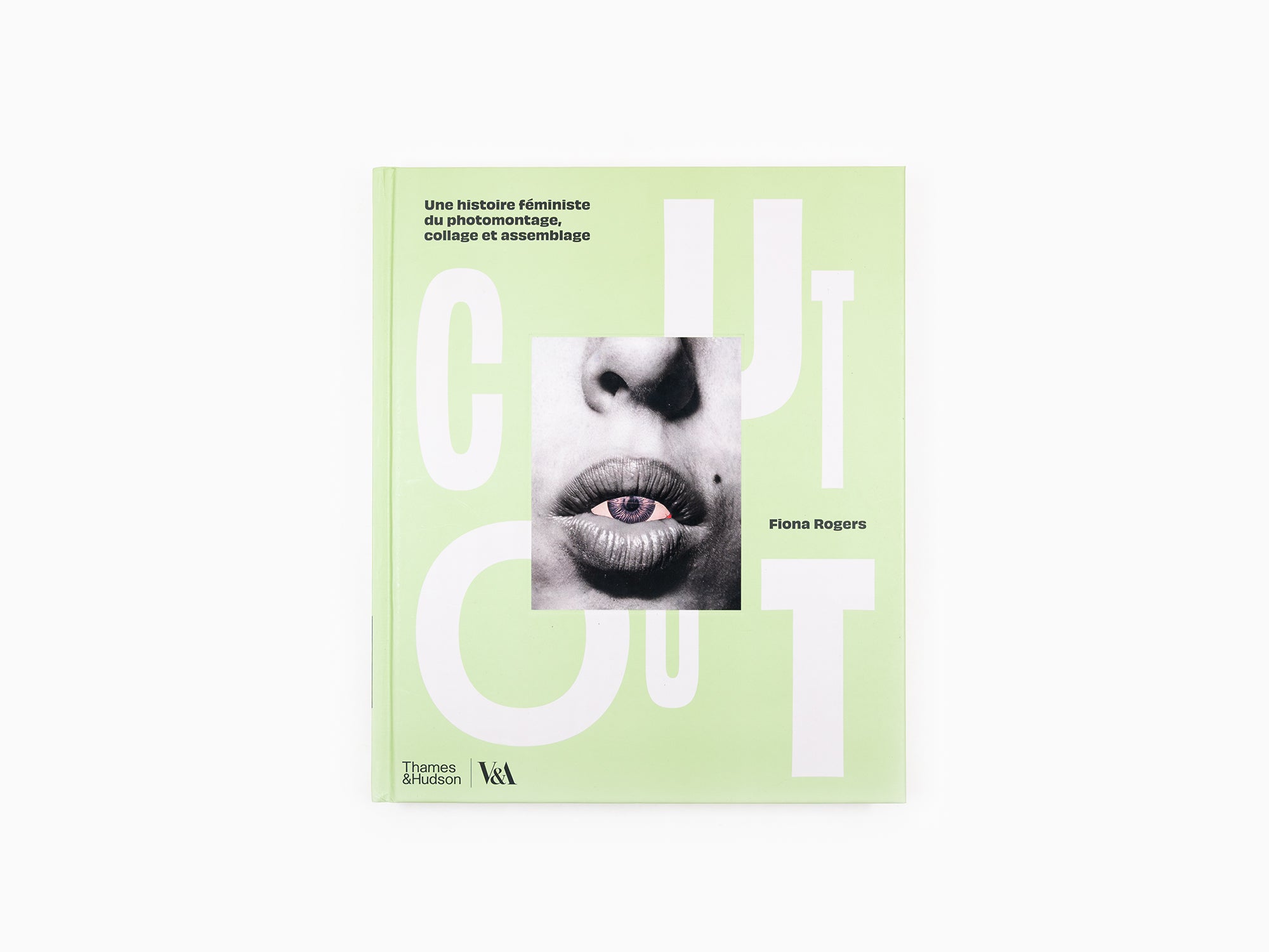 Fiona Rogers - Cut Out Une histoire féministe du photomontage, collage et assemblage