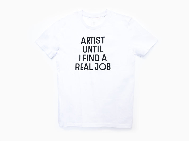 JR - Artist Until I Find a Real Job T-shirt