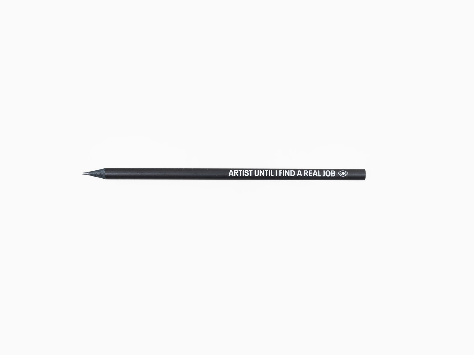 JR - Artist Until I Find a Real Job Pencil