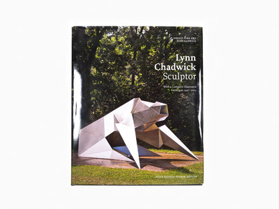 Lynn Chadwick - Sculptor : With a Complete Illustrated Catalogue, 1947 - 2003