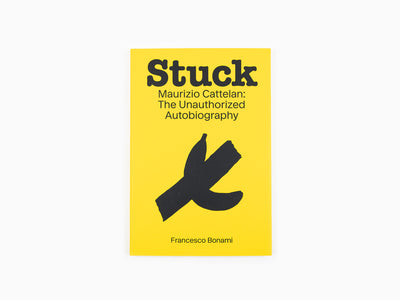 Francesco Bonami - Stuck — Maurizio Cattelan : The Unauthorized Autobiography