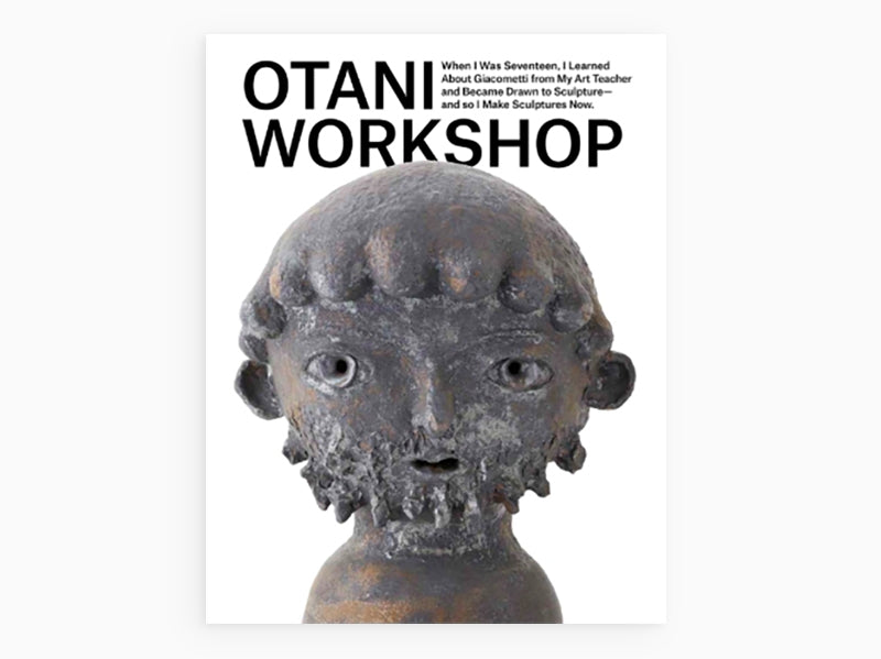 Otani Workshop - When I was seventeen, I learned about Giacometti…