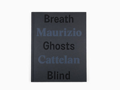 Maurizio Cattelan - Breath Ghosts Blind