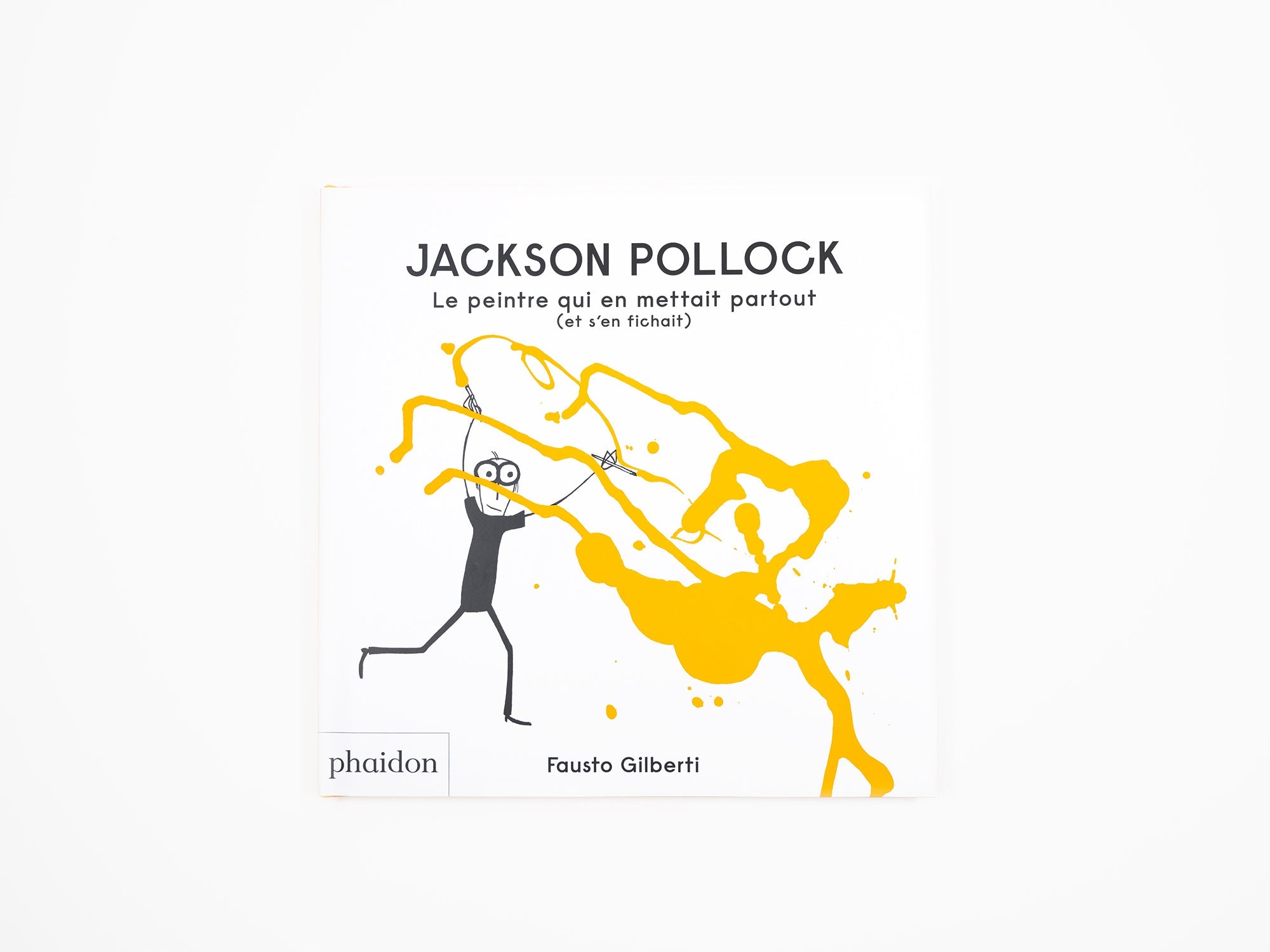 Fausto Gilberti - Jackson Pollock, Le peintre qui en mettait partout (et s'en fichait)